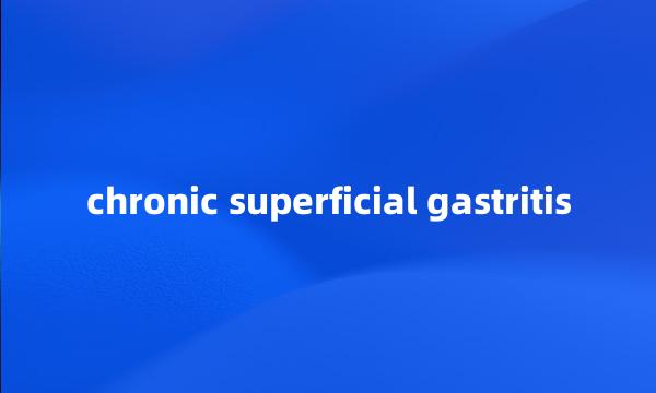 chronic superficial gastritis