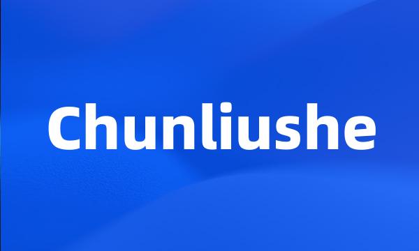 Chunliushe