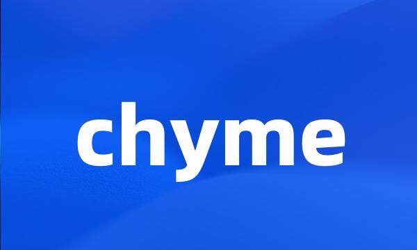 chyme