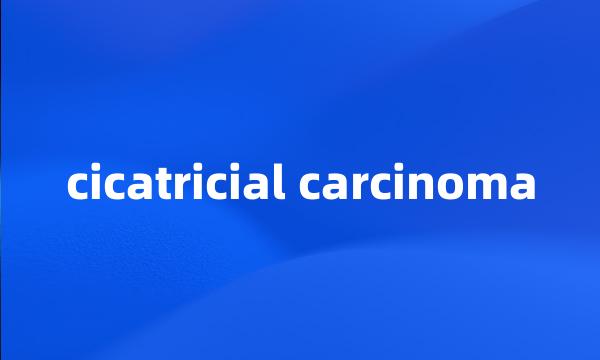 cicatricial carcinoma