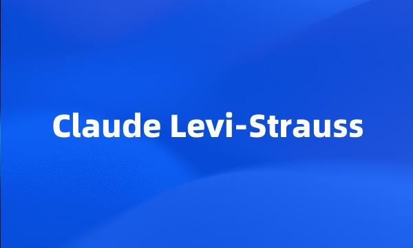 Claude Levi-Strauss