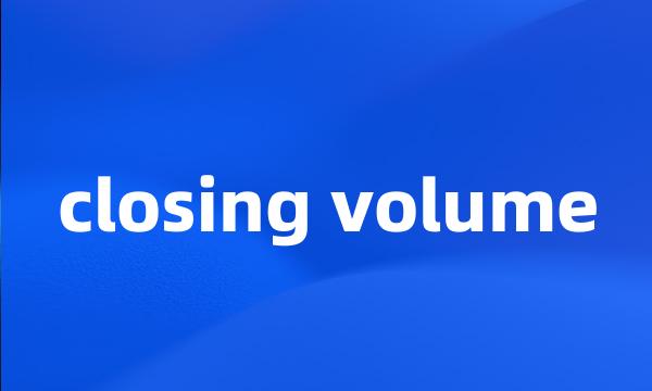 closing volume