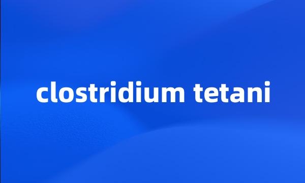 clostridium tetani