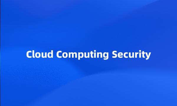 Cloud Computing Security