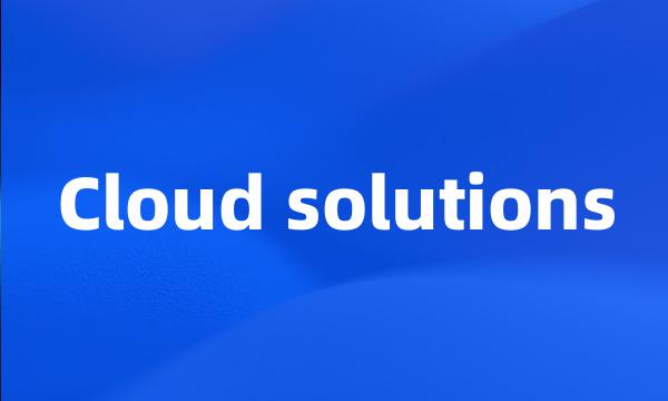 Cloud solutions