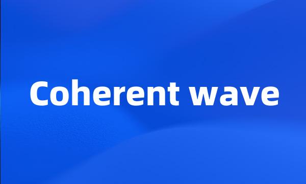 Coherent wave