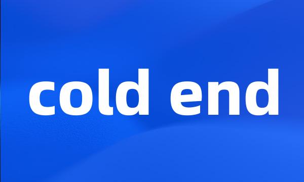 cold end