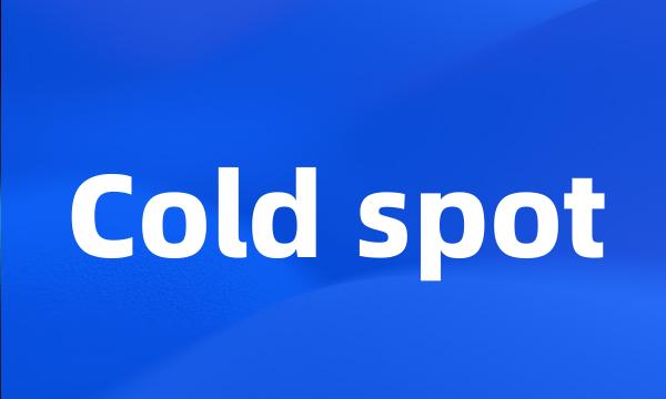 Cold spot