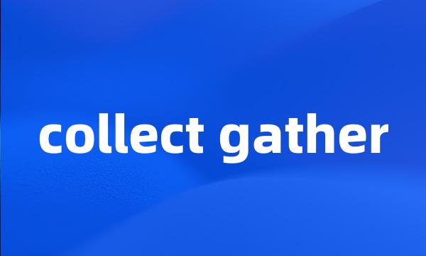 collect gather