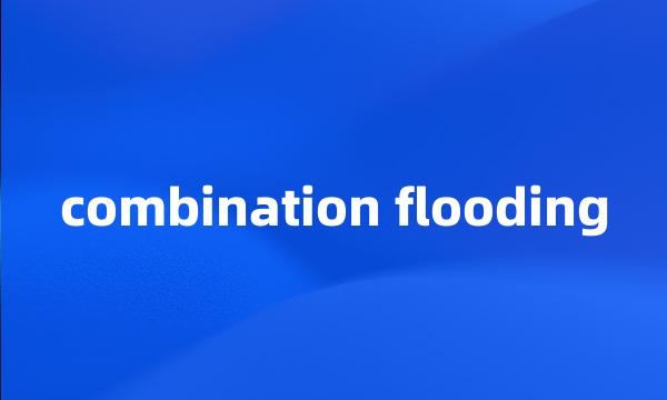 combination flooding