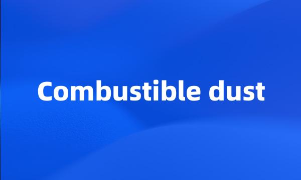 Combustible dust