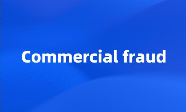 Commercial fraud