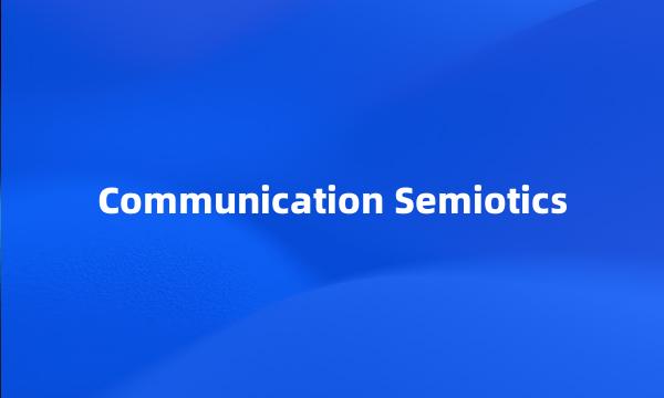 Communication Semiotics