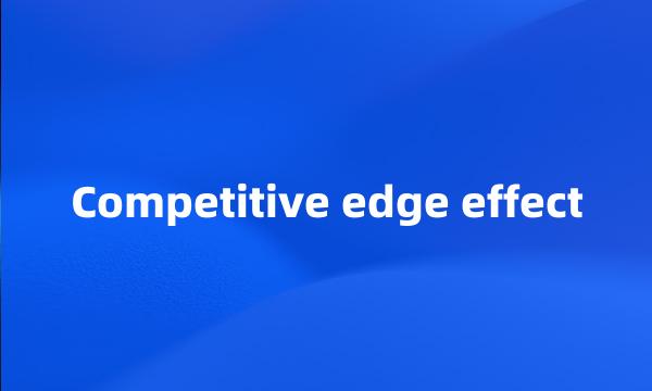 Competitive edge effect