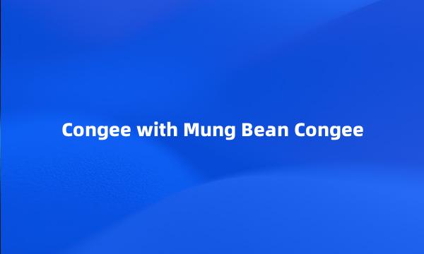 Congee with Mung Bean Congee