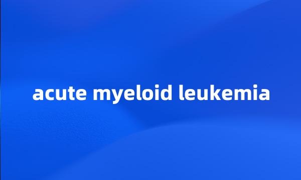 acute myeloid leukemia