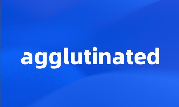 agglutinated