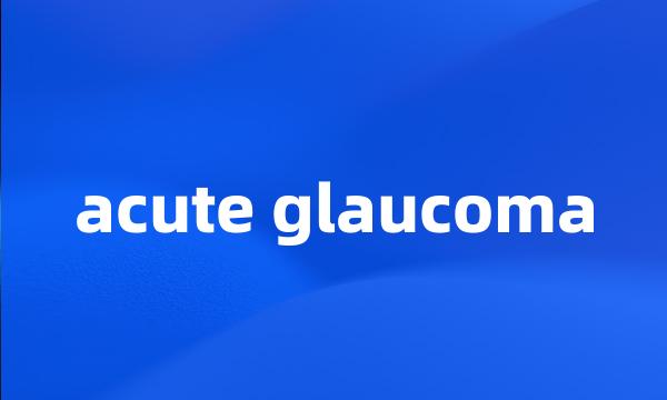 acute glaucoma