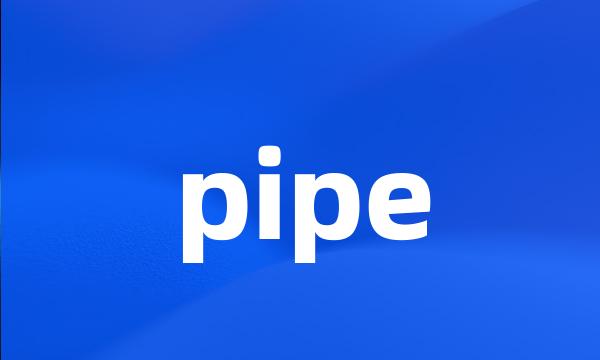 pipe