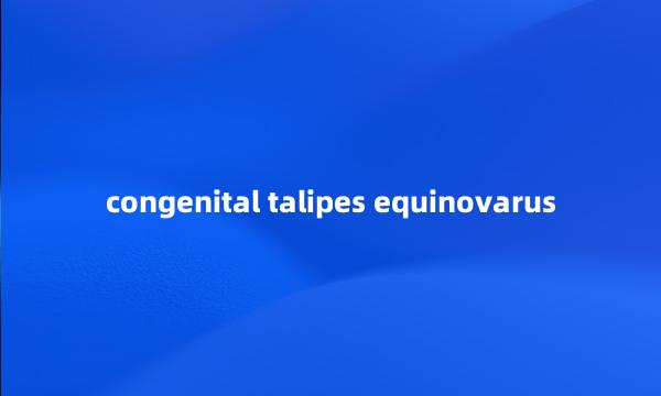 congenital talipes equinovarus