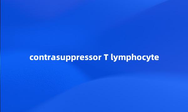 contrasuppressor T lymphocyte