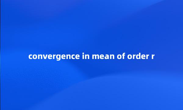 convergence in mean of order r