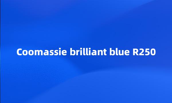 Coomassie brilliant blue R250