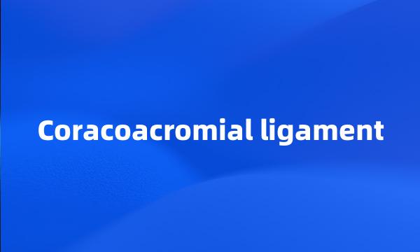 Coracoacromial ligament