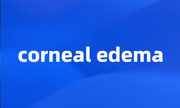 corneal edema