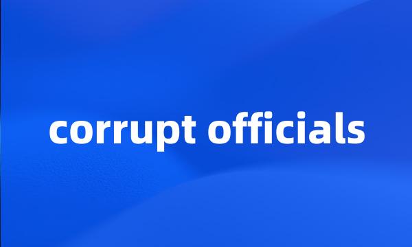 corrupt officials