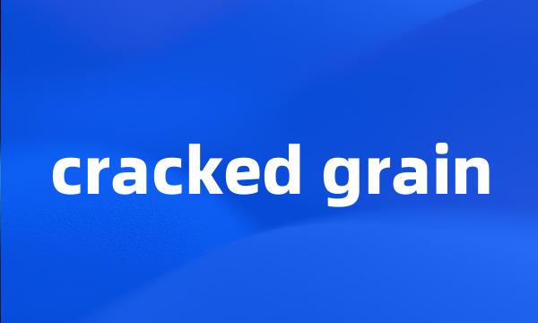 cracked grain