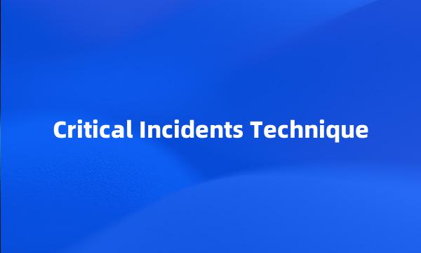 Critical Incidents Technique