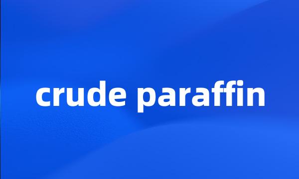 crude paraffin