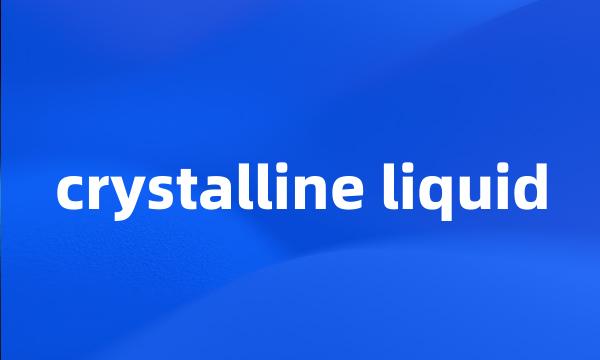 crystalline liquid