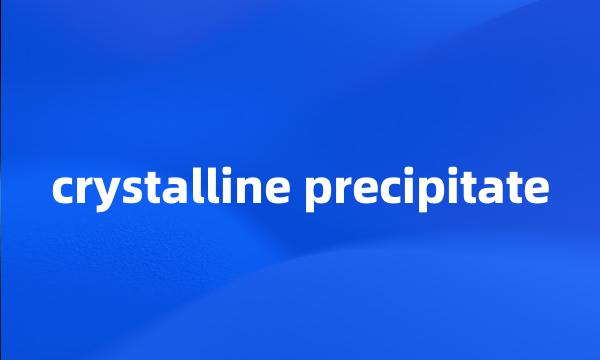 crystalline precipitate