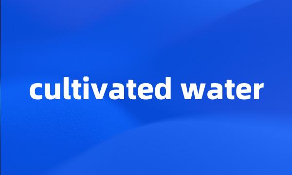 cultivated water