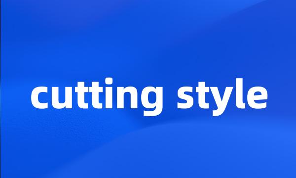 cutting style