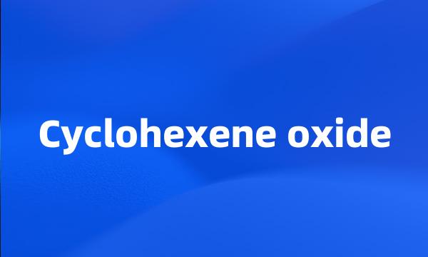 Cyclohexene oxide