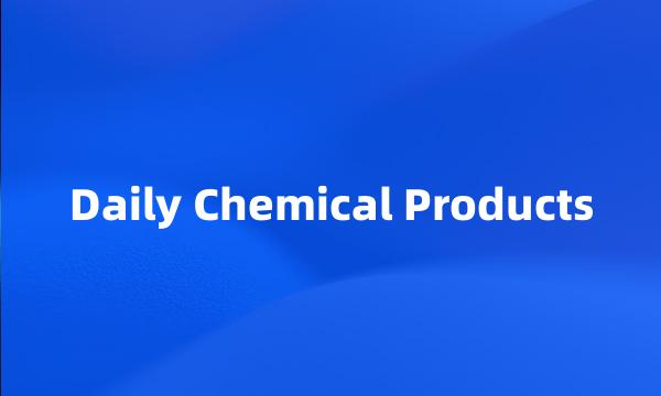 Daily Chemical Products