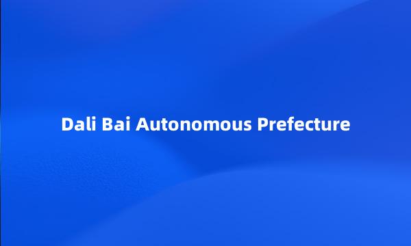 Dali Bai Autonomous Prefecture