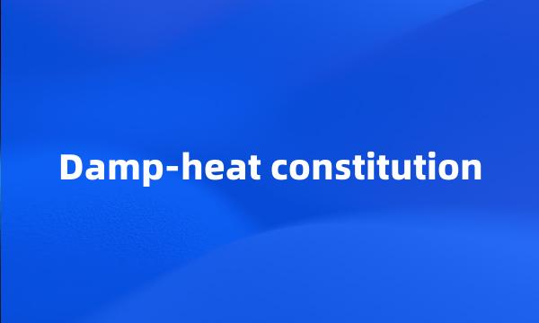 Damp-heat constitution