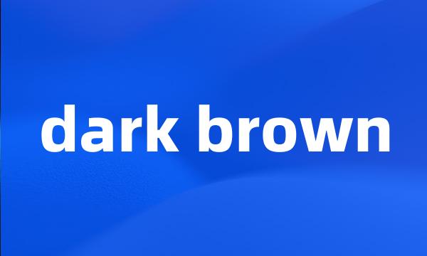 dark brown