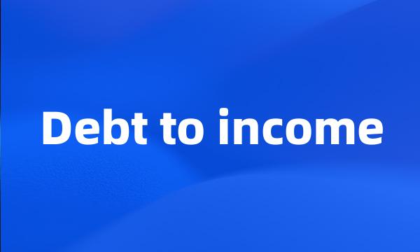 Debt to income