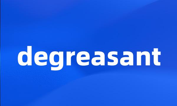 degreasant