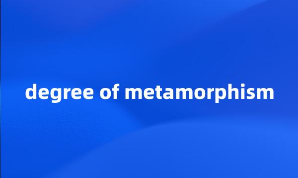 degree of metamorphism