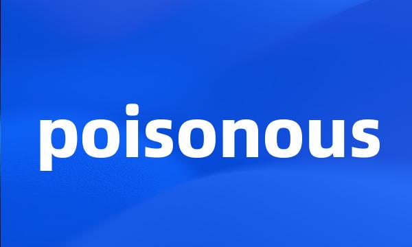 poisonous