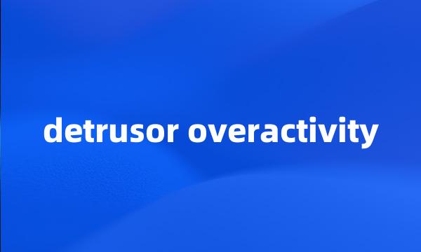 detrusor overactivity