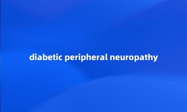 diabetic peripheral neuropathy