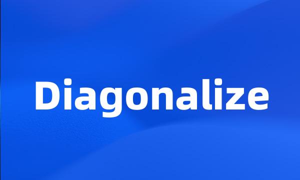 Diagonalize