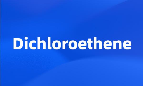 Dichloroethene